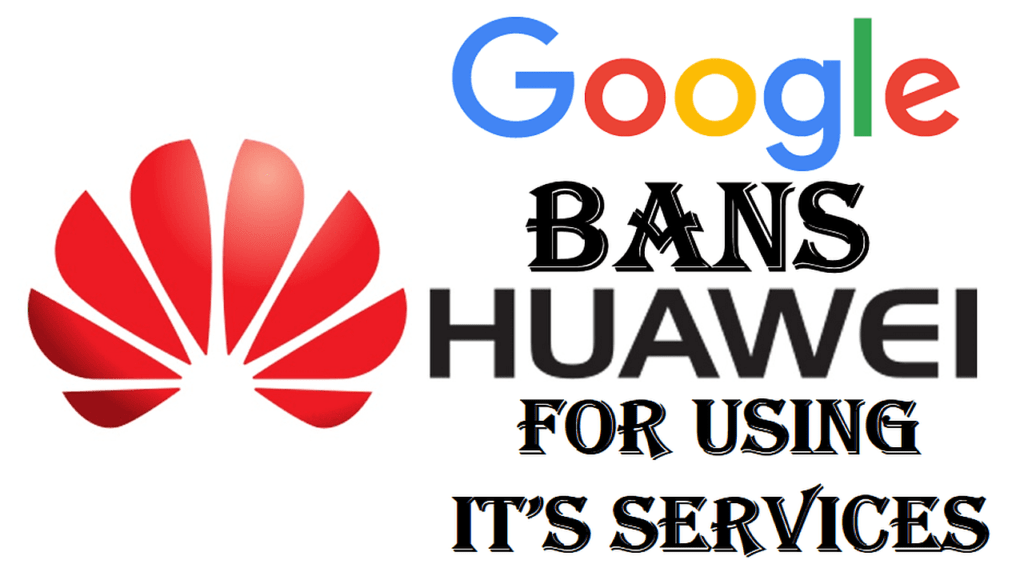 Google Bans Huawei for using it's Services