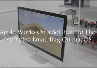 Apple Works On a Solution To The Encrypted Email Bug On macOS