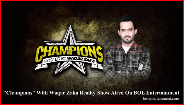 Champions With Waqar Zaka Reality Show Aired On BOL Entertainment