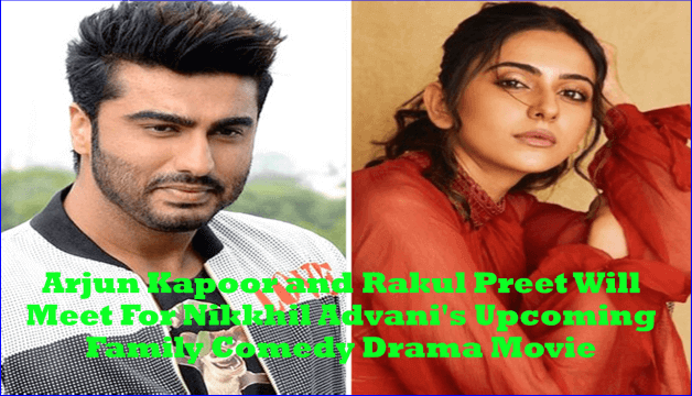 Rakul Preet Singh And Arjun Kapoor Will Meet For Nikkhil Advani Upcoming Family Comedy Drama Movie