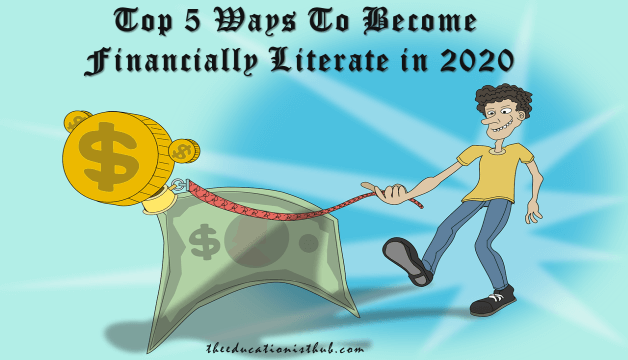 Top 5 Ways To Become Financially Literate in 2020