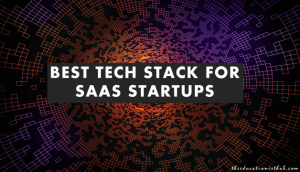 Best SaaS Tech Stacks What Technologies We Need To Build High Performance Startups