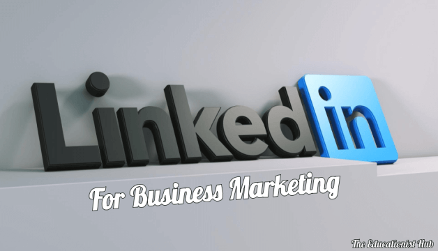 How to Use LinkedIn For Business Marketing 2021