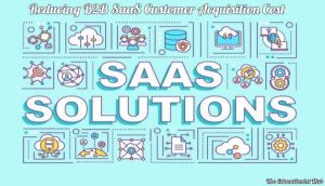 5 Ways On How SaaS Application Can Reduce Customer Acquisition Cost of Your Startup
