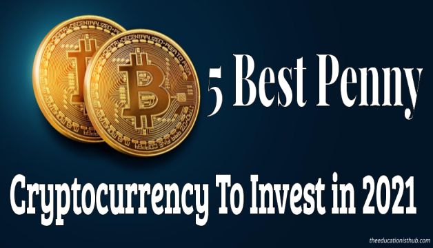 5 Best Penny Cryptocurrency To Invest in 2021 For Long-Term