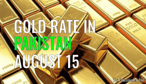 Latest Gold Rate in Pakistan Today 15th August 2021
