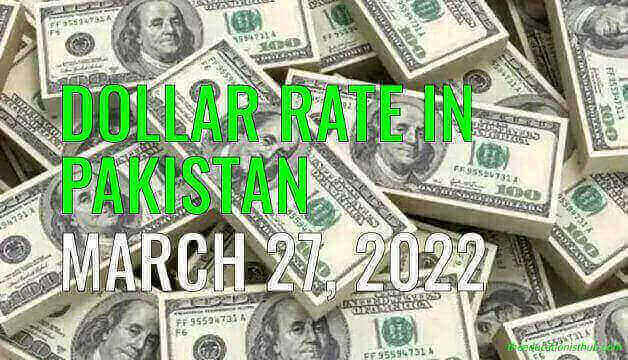 Dollar Rate in Pakistan Today 27th March 2022