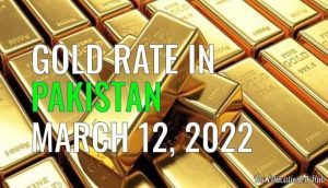 Gold Rate in Pakistan Today 12th March 2022