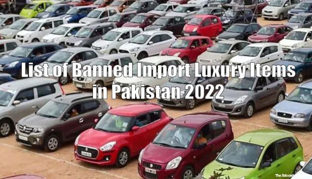 List of Banned Import Luxury Items in Pakistan 2022