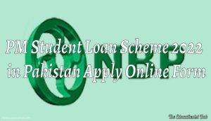 PM Student Loan Scheme 2022 in Pakistan Apply Online Form