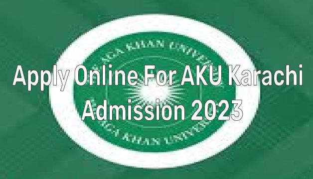 How To Apply Online For AKU Karachi Admission 2024 Form?