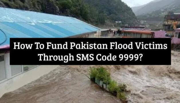 How To Fund Pakistan Flood Victims Through SMS Code 9999?