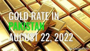 Latest Gold Rate in Pakistan Today 22nd August 2022