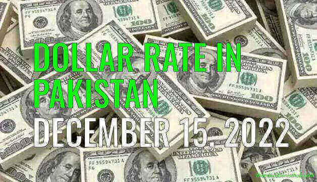 Dollar rate in Pakistan today 15th December 2022