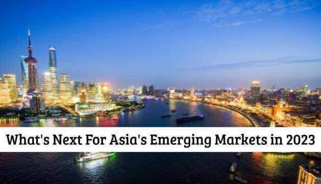What's Next For Asia's Emerging Markets in 2023?