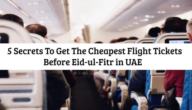 5 Secrets To Get The Cheapest Flight Tickets Before Eid-ul-Fitr in UAE