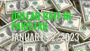 Dollar rate in Pakistan today 22nd January 2023