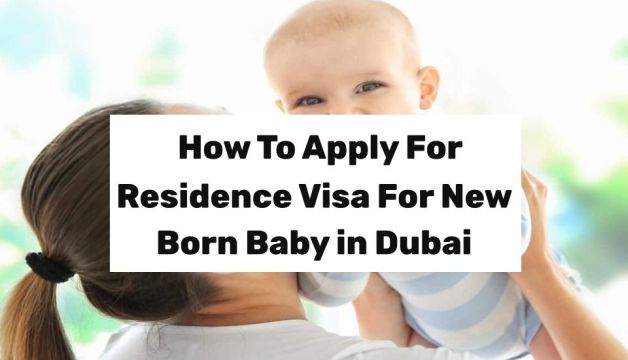 How To Apply For Residence Visa For New Born Baby in Dubai?