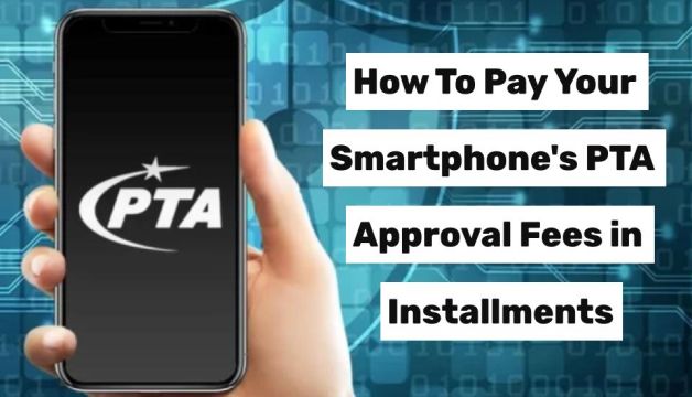 How To Pay Your Smartphone's PTA Approval Fees in Installments?