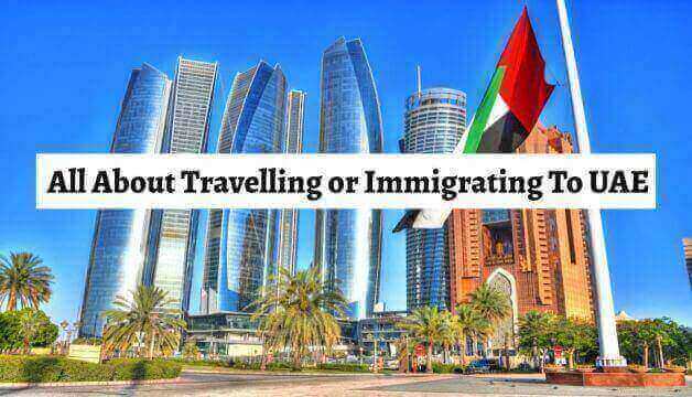 All About Travelling or Immigrating To UAE