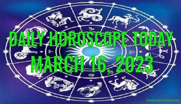 Daily Horoscope Today, 16th March 2023
