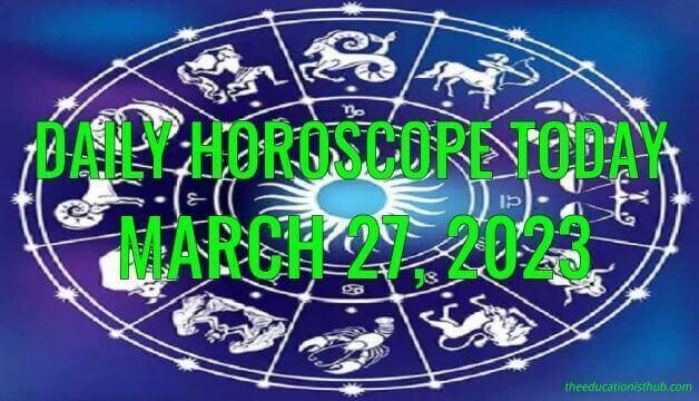 Daily Horoscope Today, 27th March 2023