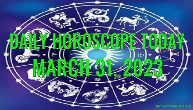 Daily Horoscope Today, 31st March 2023