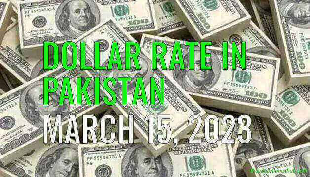 Dollar rate in Pakistan today 15th March 2023