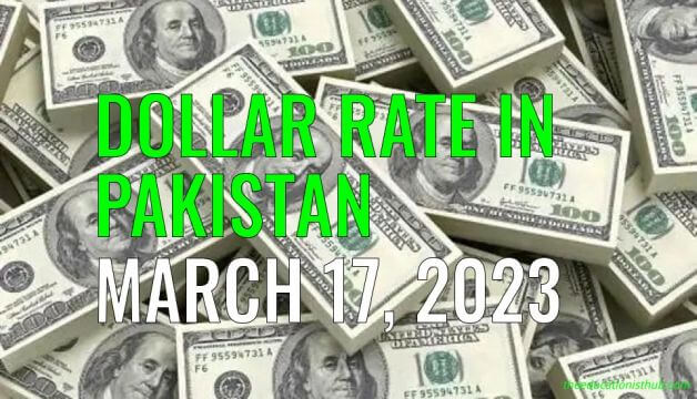 Dollar rate in Pakistan today 17th March 2023