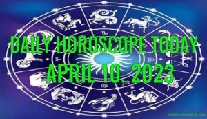 Daily Horoscope Today, 10th April 2023