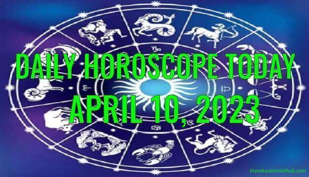 Daily Horoscope Today, 10th April 2023