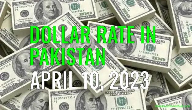 Dollar rate in Pakistan today 10th April 2023