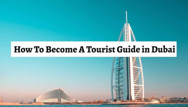 How To Become A Tourist Guide in Dubai?