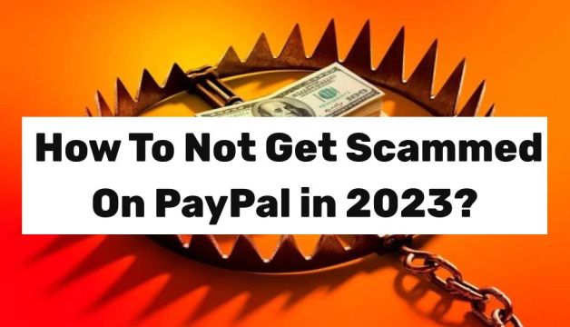 How To Not Get Scammed On PayPal in 2023?