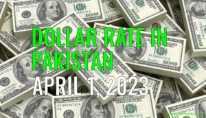 Latest Dollar rate in Pakistan today 1st April 2023