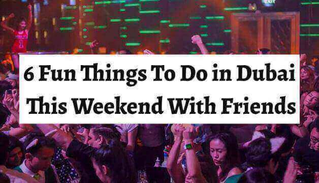 6 Fun Things To Do in Dubai This Weekend With Friends