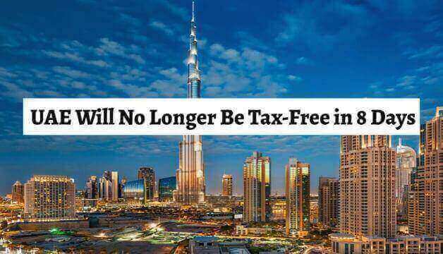 UAE Will No Longer Be Tax-Free in 8 Days