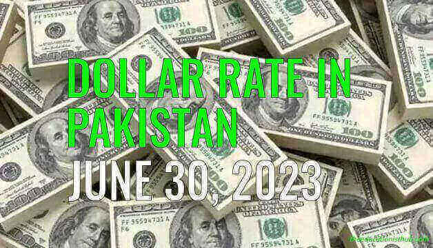 Latest Dollar rate in Pakistan today 30th June 2023