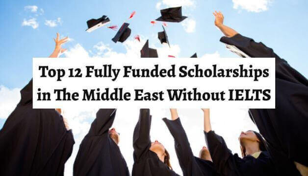 Top 12 Fully Funded Scholarships in The Middle East For International Students Without IELTS