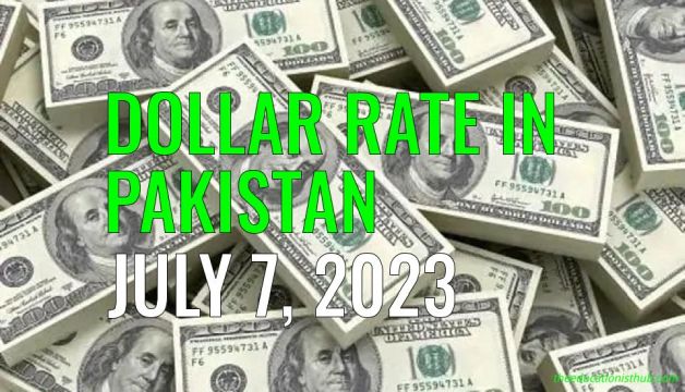 Dollar rate in Pakistan today 7th July 2023