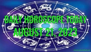 Daily Horoscope Today, 21st August 2023