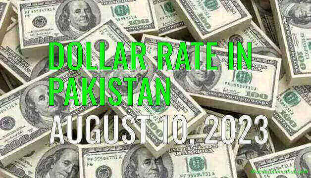 Dollar rate in Pakistan today 10th August 2023