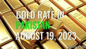 Gold Rate in Pakistan Today 19th August 2023