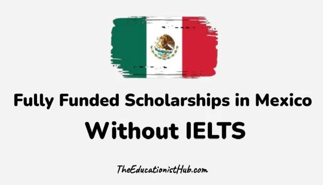 fully funded Mexico Scholarships without IELTS