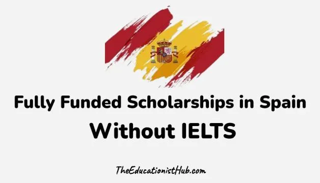 Fully Funded Spain Government Scholarships Without IELTS