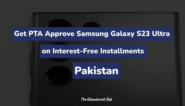 How to Get PTA Approve Samsung Galaxy S23 Ultra on Interest-Free Installments