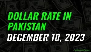 Latest Dollar rate in Pakistan today 10th December 2023