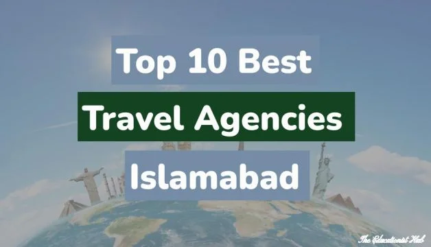 Top 10 Best Travel Agencies in Islamabad 2024