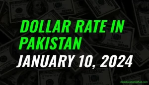 Dollar rate in Pakistan today 10th January 2024