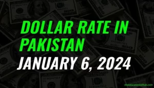 Dollar rate in Pakistan today 6th January 2024